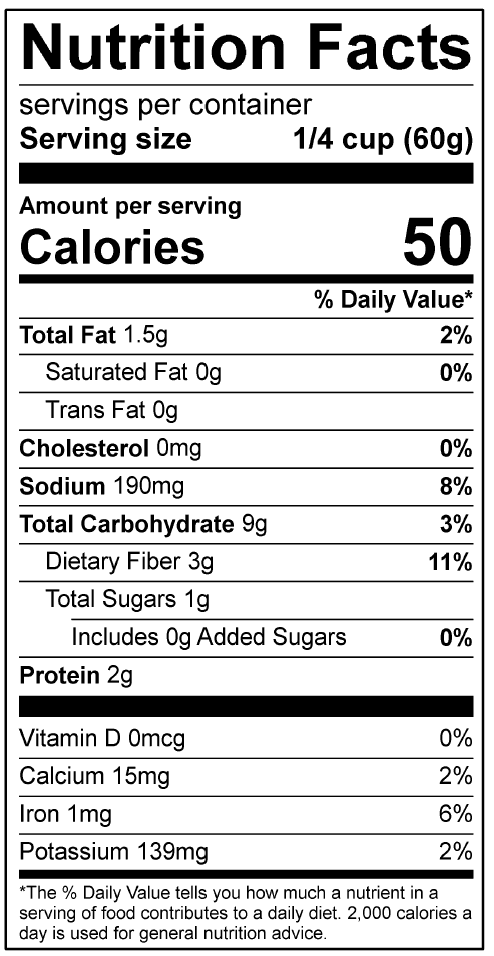 Nutrients: Calories 50kcal; Protein 2g; Carbohydrates 9g; Total Dietary Fiber 3g; Added Sugar 0g; Fat 1.5g; Saturated Fat 0g; Sodium 190mg